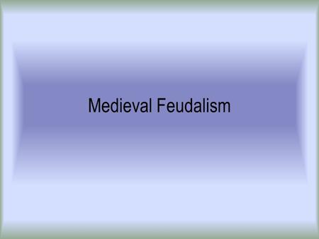 Medieval Feudalism.
