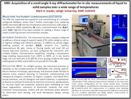 MRI: Acquisition of a small angle X-ray diffractometer for in situ measurements of liquid to solid samples over a wide range of temperatures Mark A. Snyder,
