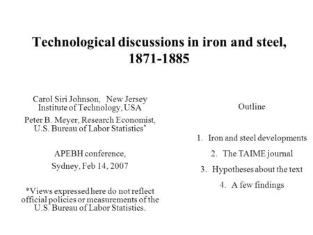 Technological discussions in iron and steel, 1871-1885 Carol Siri Johnson, New Jersey Institute of Technology, USA Peter B. Meyer, Research Economist,