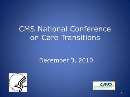CMS National Conference on Care Transitions December 3, 2010 1.