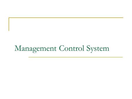 Management Control System. Road Map …… Perspectives of Management Control System  What is Management Control System  Purpose of Management Control System.
