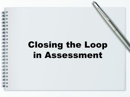 Closing the Loop in Assessment.