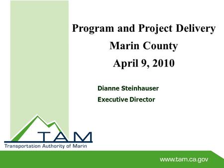 Dianne Steinhauser Executive Director Program and Project Delivery Marin County April 9, 2010.