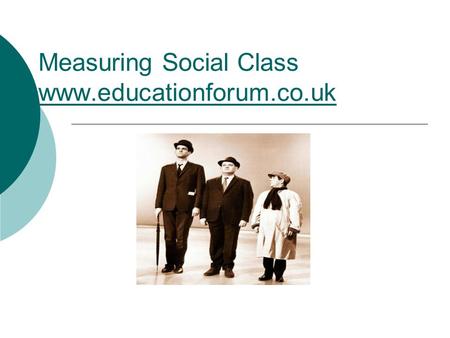 Measuring Social Class www.educationforum.co.uk www.educationforum.co.uk.