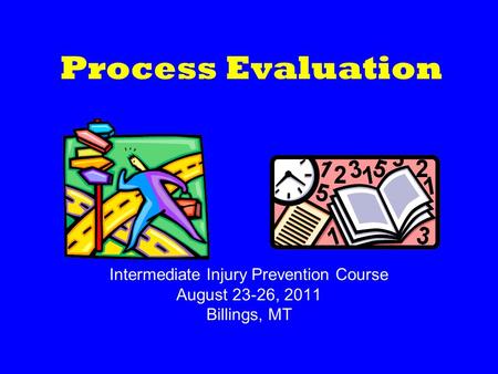 Process Evaluation Intermediate Injury Prevention Course August 23-26, 2011 Billings, MT.