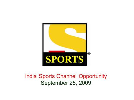 1 India Sports Channel Opportunity September 25, 2009 SPORTS.
