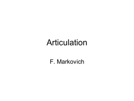 Articulation F. Markovich. Some thoughts to start Most instruments have slurs. Woodwind and brass instruments don’t tongue notes to slur, strings use.