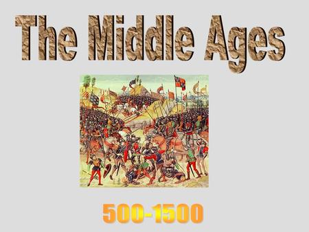 The Middle Ages 500-1500.