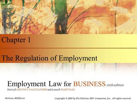 Employment Law for BUSINESS sixth edition Dawn D. BENNETT-ALEXANDER and Laura P. HARTMAN Chapter 1 The Regulation of Employment Copyright © 2009 by The.
