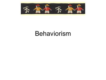 Behaviorism. Reinforcers Unique to each student Primary, secondary, positive, negative –All encourage behavior.