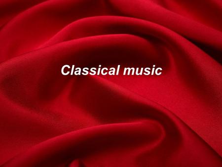 Classical music.
