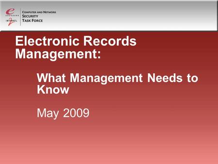 Electronic Records Management: What Management Needs to Know May 2009.