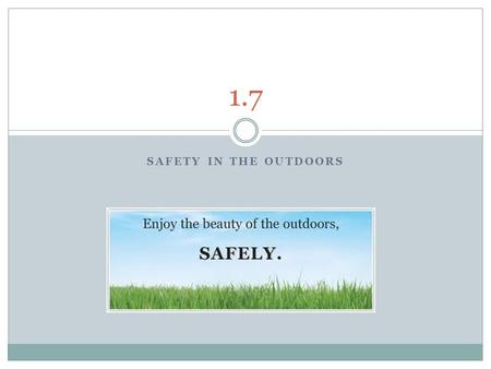 SAFETY IN THE OUTDOORS 1.7. What is Safety? Physical Safety: Things that involve ensuring someone is physically safe, such as checking someone's harness,