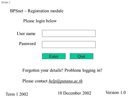 BPSnet – Registration module Version 1.0 Please login below User name Password Forgotten your details? Problems logging in? Please contact