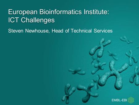 Steven Newhouse, Head of Technical Services European Bioinformatics Institute: ICT Challenges.