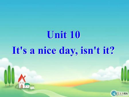 Unit 10 It's a nice day, isn't it? Section A Period One.