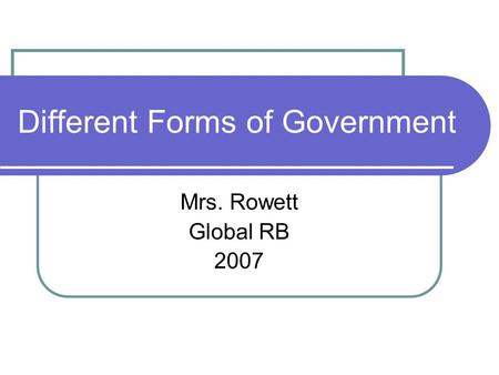 Different Forms of Government Mrs. Rowett Global RB 2007.