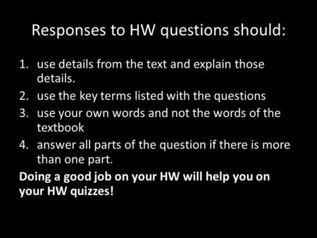 Responses to HW questions should: 1.use details from the text and explain those details. 2.use the key terms listed with the questions 3.use your own words.