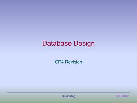 The Teacher Computing Database Design CP4 Revision.