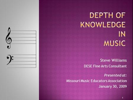 Steve Williams DESE Fine Arts Consultant Presented at: Missouri Music Educators Association January 30, 2009 1.