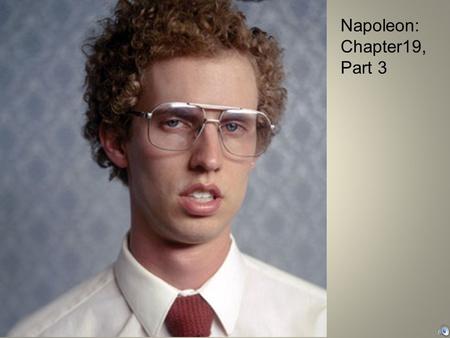 Napoleon: Chapter19, Part 3. That’s more like it!!!