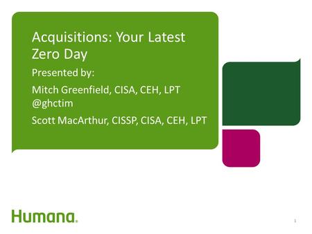 Acquisitions: Your Latest Zero Day Presented by: Mitch Greenfield, CISA, CEH, Scott MacArthur, CISSP, CISA, CEH, LPT 1.