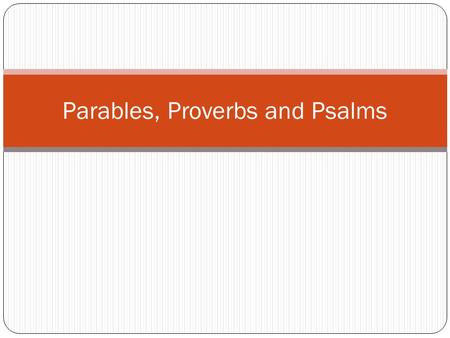 Parables, Proverbs and Psalms