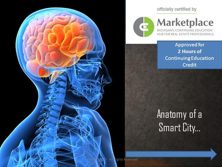 Anatomy of a Smart City… Copyright 2015 All Rights Reserved Approved for 2 Hours of Continuing Education Credit.