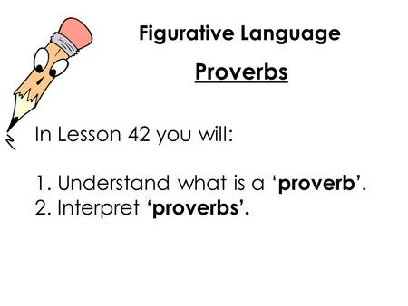 Proverbs Figurative Language In Lesson 42 you will: