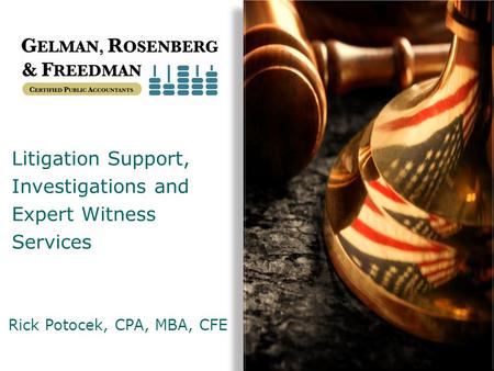 Litigation Support, Investigations and Expert Witness Services Rick Potocek, CPA, MBA, CFE.