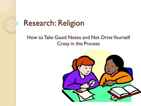 Research: Religion How to Take Good Notes and Not Drive Yourself Crazy in the Process.