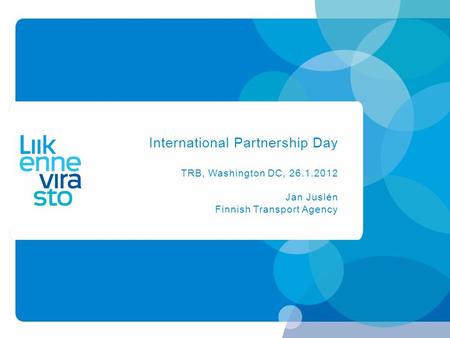 International Partnership Day TRB, Washington DC, 26.1.2012 Jan Juslén Finnish Transport Agency.
