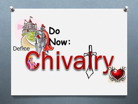 Do Now: Chivalry Define.