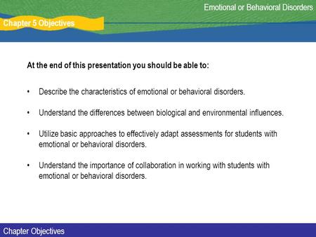 At the end of this presentation you should be able to: Describe the characteristics of emotional or behavioral disorders. Understand the differences between.