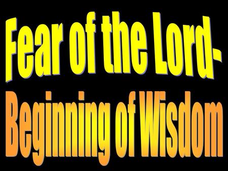 Fear of the Lord- Beginning of Wisdom.