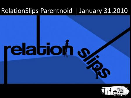 RelationSlips Parentnoid | January 31.2010. 1. What are some hats that parents wear that were not mentioned in the sermon? 2. On a scale of 1-10, how.