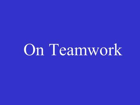 On Teamwork. “while everyone is moving forward together, Success takes care of itself.” - unknown.