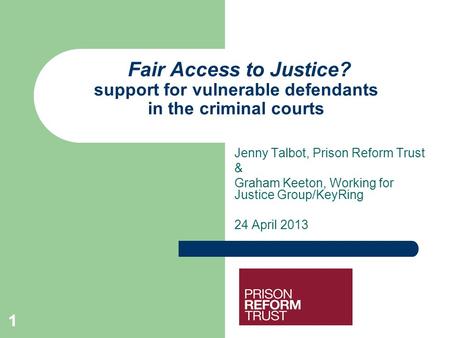 11 Fair Access to Justice? support for vulnerable defendants in the criminal courts Jenny Talbot, Prison Reform Trust & Graham Keeton, Working for Justice.