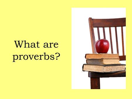 What are proverbs?. Proverbs are wise sayings. They usually:  Are popular and memorable; e.g., All's well that ends well.
