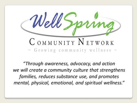 “Through awareness, advocacy, and action we will create a community culture that strengthens families, reduces substance use, and promotes mental, physical,
