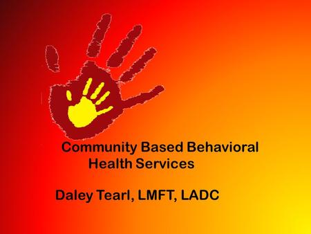 Community Based Behavioral Health Services Daley Tearl, LMFT, LADC.