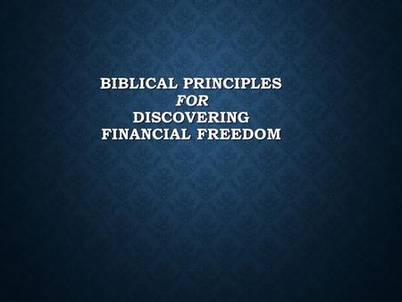 BIBLICAL PRINCIPLES FOR DISCOVERING FINANCIAL FREEDOM.