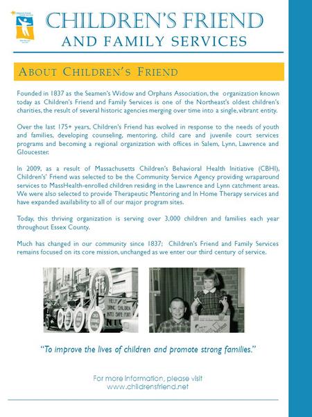 CHILDREN’S FRIEND AND FAMILY SERVICES A BOUT C HILDREN ’ S F RIEND Founded in 1837 as the Seamen’s Widow and Orphans Association, the organization known.