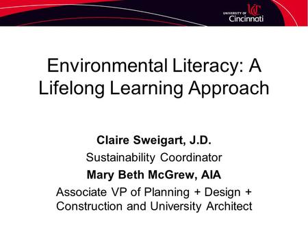 Environmental Literacy: A Lifelong Learning Approach Claire Sweigart, J.D. Sustainability Coordinator Mary Beth McGrew, AIA Associate VP of Planning +
