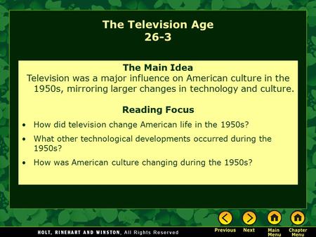 The Television Age 26-3 The Main Idea Television was a major influence on American culture in the 1950s, mirroring larger changes in technology and culture.