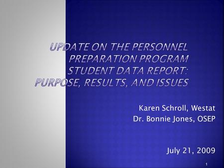 Karen Schroll, Westat Dr. Bonnie Jones, OSEP July 21, 2009 1.