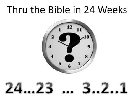 Thru the Bible in 24 Weeks. Introduction The Bible contains stories of the greatest..... evil, betrayals, revenge, deception The ultimate Prince of Deception.