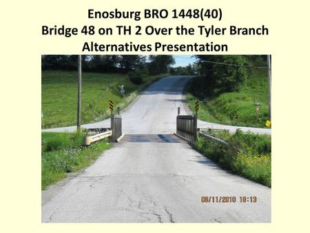 Enosburg BRO 1448(40) Bridge 48 on TH 2 Over the Tyler Branch Alternatives Presentation.