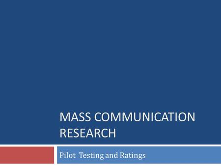 MASS COMMUNICATION RESEARCH Pilot Testing and Ratings.