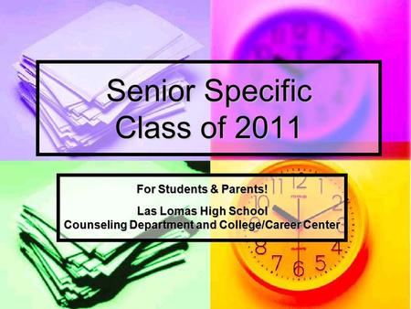 Senior Specific Class of 2011 For Students & Parents! Las Lomas High School Counseling Department and College/Career Center.